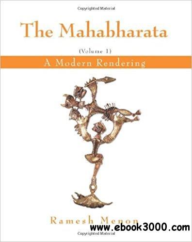 The Mahabharata: A Modern Rendering, Vol 1