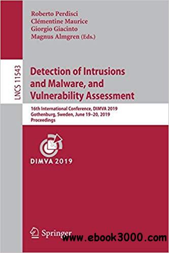 Detection of Intrusions and Malware, and Vulnerability Assessment: 16th International Conference, DIMVA 2019, Gothenburg
